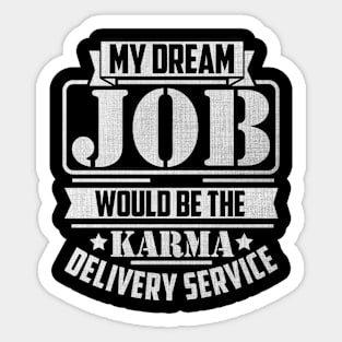 My Dream Job would be the Karma delivery service Sticker